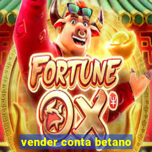 vender conta betano